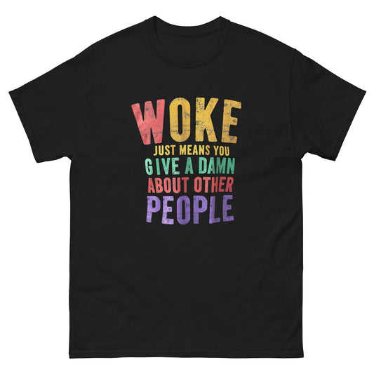 Shirt says "Woke just means you give a damn!"
